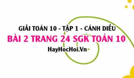 Giải bài 2 trang 24 Toán 10 tập 1 SGK Cánh Diều